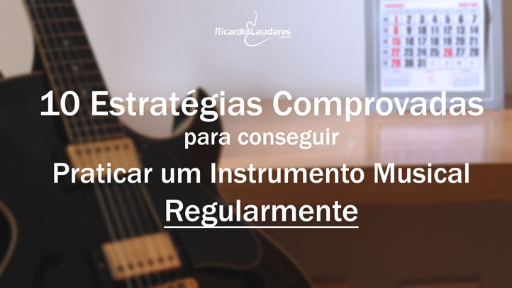 10 Estratégias Comprovadas para Praticar um Instrumento Musical Regularmente